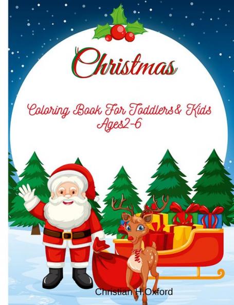 Christmas Coloring Book For Toddlers & Kids Ages 2-6 : My first big christmas coloring book for toddlers ages 2-6 & The ultimate christmas coloring book for toddler.