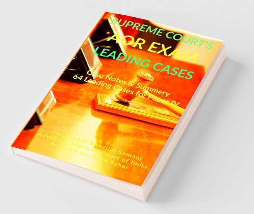 Supreme Court's AOR Exam- Leading Cases Case Notes & Summery of 64 Leading Cases for Paper IV