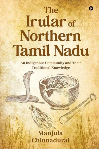 The Irular Of Northern Tamil Nadu : An Indigenous Community And Their Traditional Knowledge