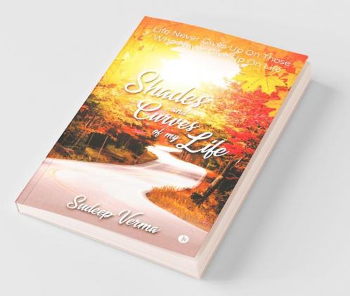 Shades And Curves Of My Life: Life Never Gives Up On Those Who Never Give Up On Life