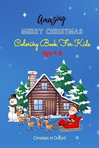 Amazing Merry Christmas Coloring Book For Kids Ages 4-8 : Xmas holiday designs to color for children ages 4-8 Christmas coloring book for kids creative haven