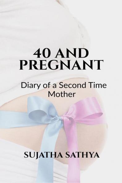 40 AND PREGNANT : Diary of a Second Time Mother