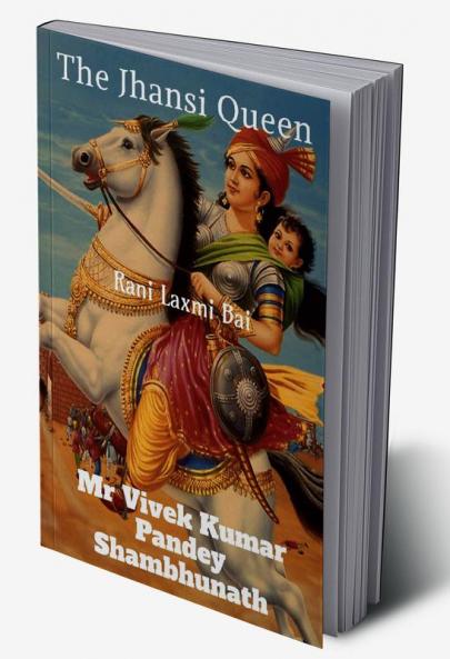 The Jhansi Queen : Rani Laxmi Bai