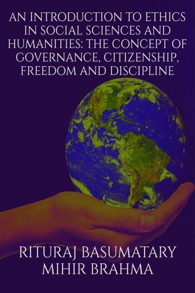 An Introduction to Ethics in Social Sciences and Humanities: The Concept of Governance Citizenship Freedom and Discipline