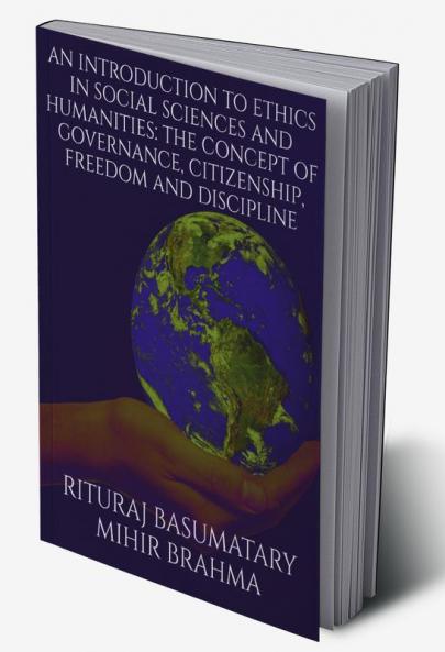 An Introduction to Ethics in Social Sciences and Humanities: The Concept of Governance Citizenship Freedom and Discipline