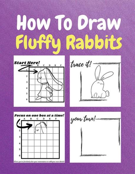 How To Draw Fluffy Rabbits : A Step by Step Coloring and Activity Book for Kids to Learn to Draw Adorable Rabbits