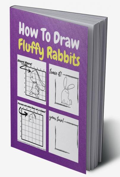 How To Draw Fluffy Rabbits : A Step by Step Coloring and Activity Book for Kids to Learn to Draw Adorable Rabbits