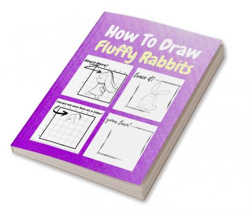 How To Draw Fluffy Rabbits : A Step by Step Coloring and Activity Book for Kids to Learn to Draw Adorable Rabbits