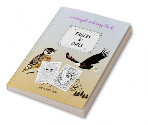 Eagle &amp; Owls Zentangle Coloring Book : for Adults and Kids
