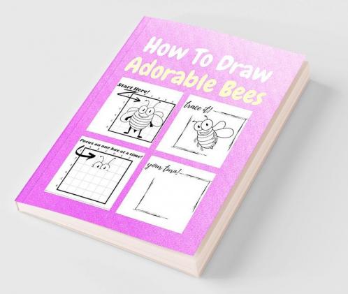 How To Draw Adorable Bees : A Step by Step Coloring and Activity Book for Kids to Learn to Draw Adorable Bees