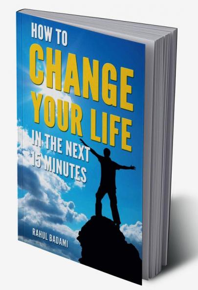 How To Change Your Life In The Next 15 Minutes