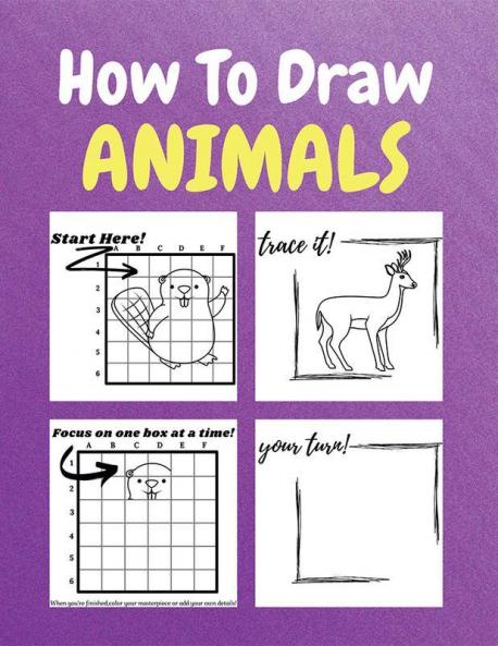 How To Draw Animals : A Step-by-Step Drawing and Activity Book for Kids to Learn to Draw Animals