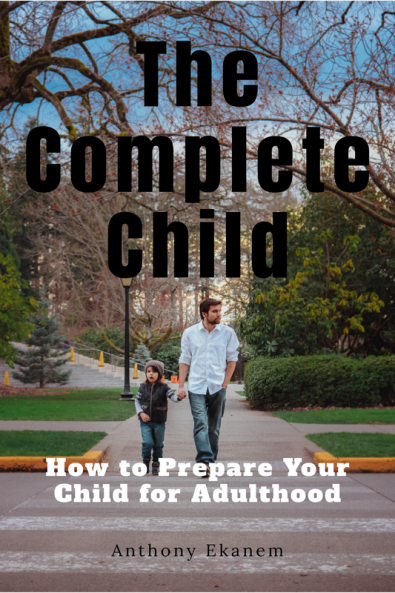 The Complete Child : How to Prepare Your Child for Adulthood