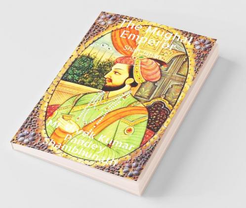 The Mughal Emperor: Shah Jahan
