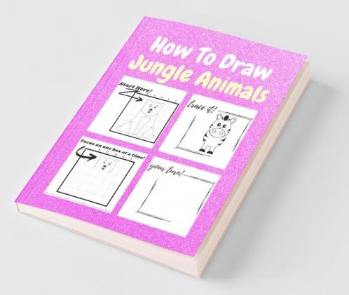 How To Draw Jungle Animals: A Step-By-Step Drawing And Activity Book For Kids To Learn To Draw Jungle Animals