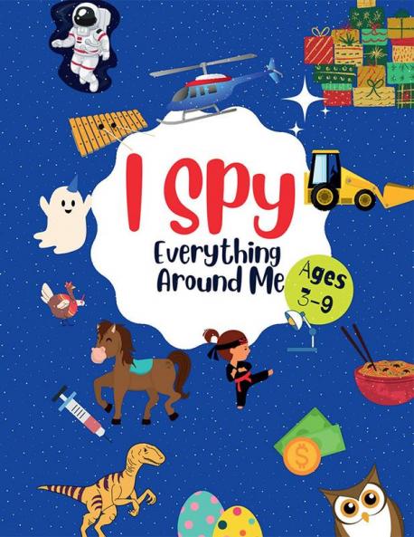 I Spy Everything Around Me : Fun Guessing Puzzle Alphabet Game For Kids Ages 3-9| Includes Activities Like Dot To Dot Maze Coloring Counting And More