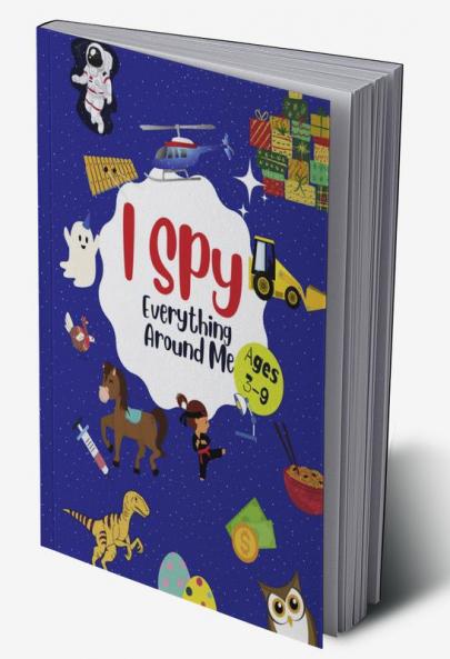 I Spy Everything Around Me : Fun Guessing Puzzle Alphabet Game For Kids Ages 3-9| Includes Activities Like Dot To Dot Maze Coloring Counting And More