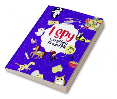I Spy Everything Around Me : Fun Guessing Puzzle Alphabet Game For Kids Ages 3-9| Includes Activities Like Dot To Dot Maze Coloring Counting And More