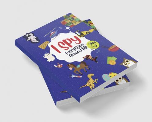 I Spy Everything Around Me : Fun Guessing Puzzle Alphabet Game For Kids Ages 3-9| Includes Activities Like Dot To Dot Maze Coloring Counting And More