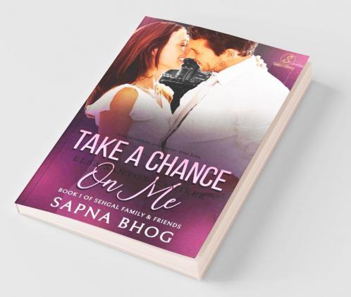 Take A Chance On Me: Sehgal Family & Friends Book 1: Sehgal Family And Friends Book 1