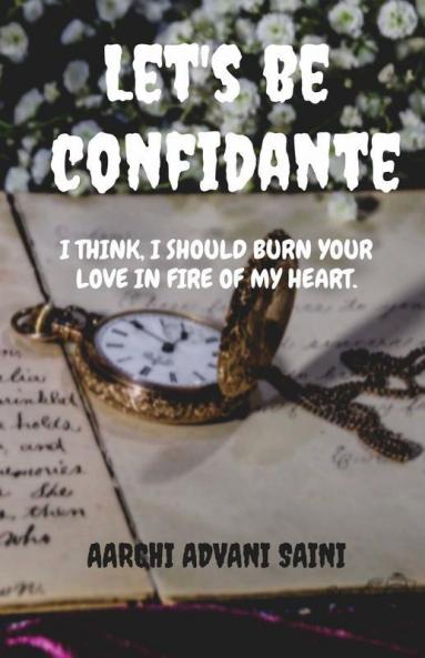 Let'S Be Confidante: I Think I Should Burn Your Love In Fire Of My Heart.