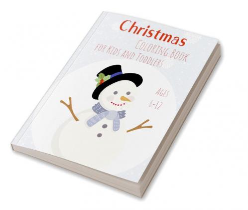 Christmas Coloring Book for Kids and Toddlers Ages 6-12: Simple yet holiday designs for kids |Christmas Pages to Color Including Santa Christmas Trees Reindeers Snowman Ornaments