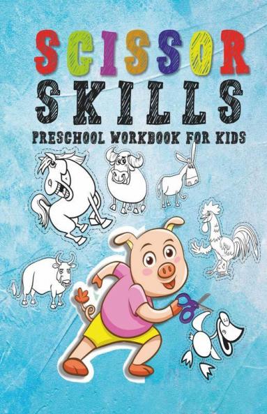Scissor Skills Preschool Workbook For Kids : A Fun Cutting Practice Activity Book For Toddlers Fun Animals Shapes And Patterns For Preschool And Kindergarten