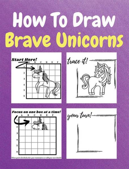 How To Draw Brave Unicorns : A Step-by-Step Drawing and Activity Book for Kids to Learn to Draw Brave Unicorns