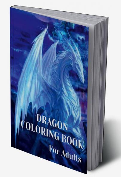 Dragon Coloring Book For Adults : With Mythical Creatures and Fantasy Dragons Design and Patterns ꟾ Stress Relieving Relaxation with Beautiful Mandalas for Adults and Teens