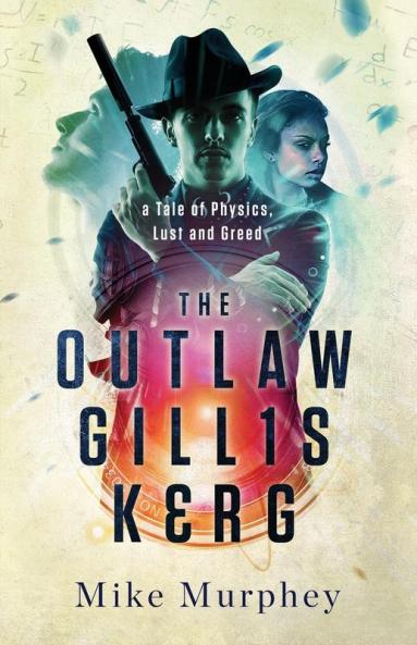 The Outlaw Gillis Kerg ... Physics Lust and Greed Series