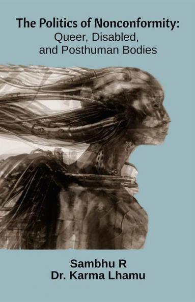 The Politics Of Nonconformity: Queer Disabled And Posthuman Bodies