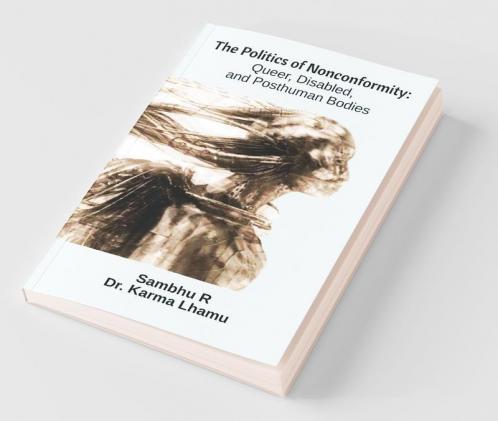 The Politics Of Nonconformity: Queer Disabled And Posthuman Bodies