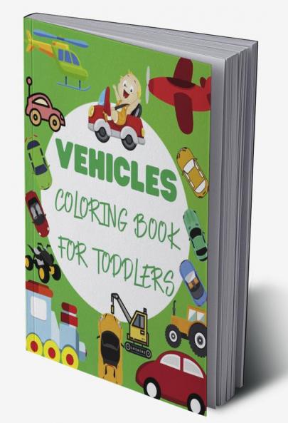 Vehicles Coloring Book For Toddlers : Big Vehicles For Boys And Girls (First Coloring Books For Toddler Ages 1-3)