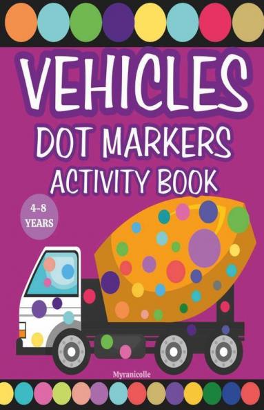 Vehicles Dot Markers Activity Book : Preschool Kindergarten Activities/Cars And Trucks Gifts For Toddlers (Dot Markers Coloring Books)/Dot Coloring Book For Kids Boys And Girls.