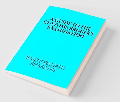 A GUIDE TO THE CUSTOMS BROKER'S EXAMINATION