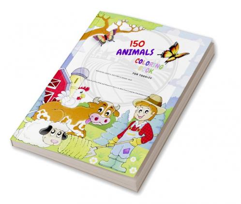 150 Animals Coloring Book for Toddles Kindergarten and Preschool Age : Big book of Wild and Domestic Animals Insects Bird Pets and Sea Creatures Coloring ages 4-8
