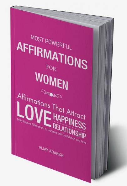 Most Powerful Affirmations for Women : Affirmations that Attract Love Happiness Relationship Perfect Body Shape Confidence and Love