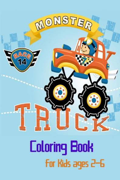 Monster Truck Coloring Book For Kids Ages 2-6 : For Boys and Girls Who Love Monster TruckKids Ages 3-5 and 4-8|Trucks Coloring|Car Coloring Books for Boys|The Truck Book