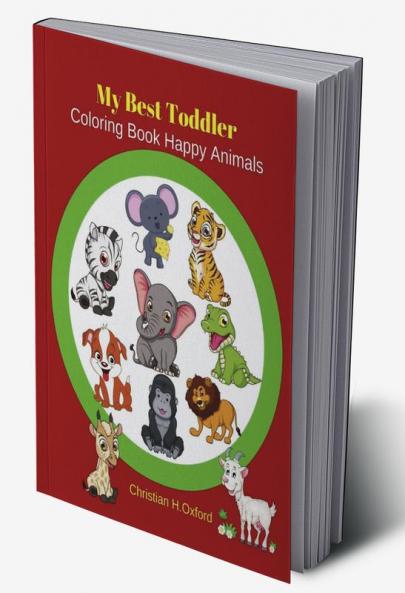 My Best Toddler Coloring Book Happy Animals : First and simple coloring book animals creative toddlers ages 2-5&simple & big coloring book for toddler for kids.