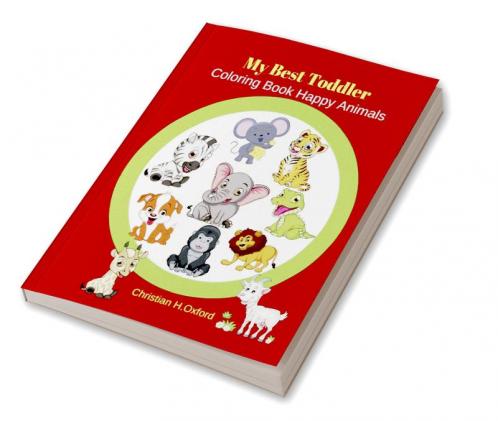 My Best Toddler Coloring Book Happy Animals : First and simple coloring book animals creative toddlers ages 2-5&simple & big coloring book for toddler for kids.