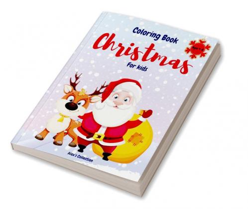 Christmas Coloring Book For Kids : Cute Unique and Fun Coloring Pages for Toddlers with Snowman Penguin Christmas Trees Santa Claus and Many More Ages 4-8