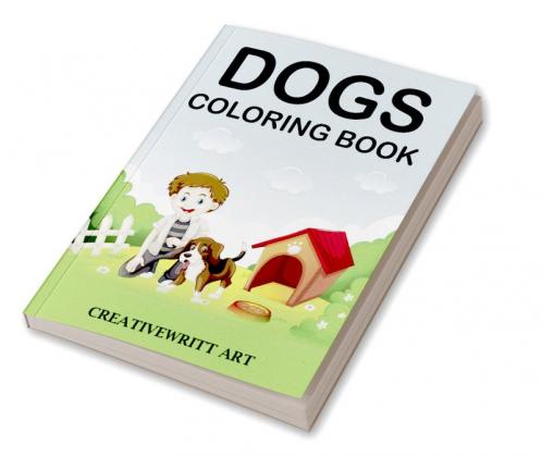 Dogs Coloring Book : Dogs Coloring Book For Kids Ages 4-8