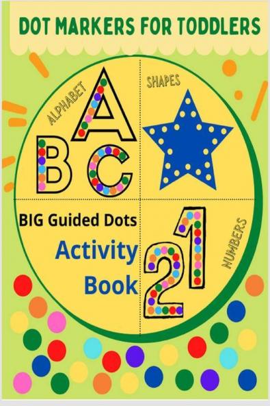 Dot Markers For Toddlers: Alphabet Shapes Numbers : Big Guided Dots – Activity Book