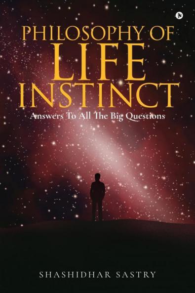 Philosophy Of Life Instinct: Answers To All The Big Questions