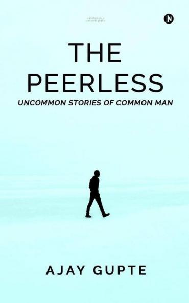 The Peerless: Uncommon Stories Of Common Man