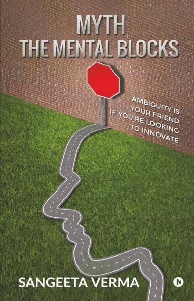 Myth The Mental Blocks : Ambiguity Is Your Friend If You'Re Looking To Innovate