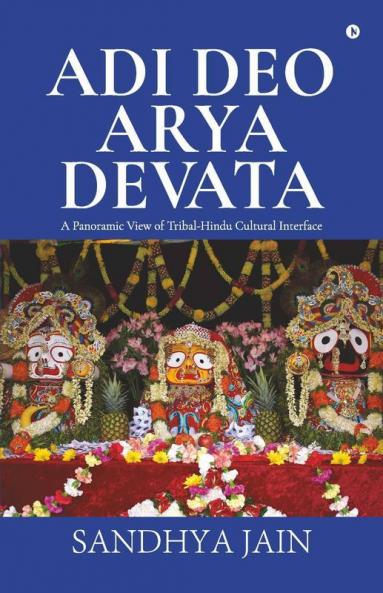 Adi Deo Arya Devata: A Panoramic View Of Tribal-Hindu Cultural Interface