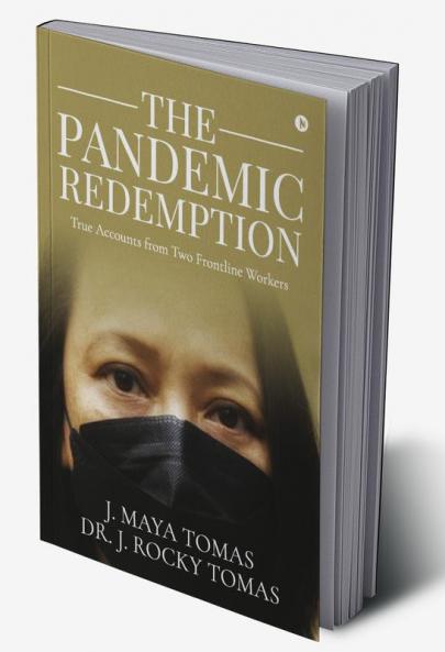 The Pandemic Redemption : True Accounts from Two Frontline Workers