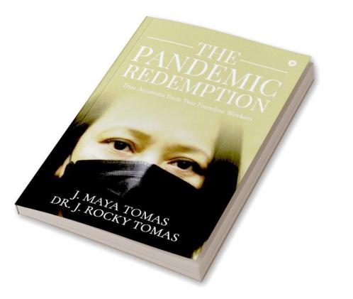 The Pandemic Redemption : True Accounts from Two Frontline Workers