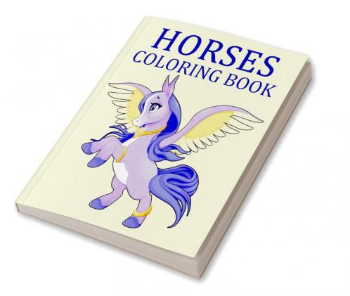 Horses Coloring Book : A Fun And Essential Guide To Horses For Adults And Children